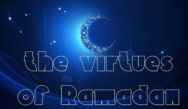 Ramadan—Its Virtues, Pillars, Benefits, Acts of the Sunnah and Disliked Issues