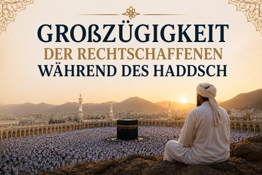 B Großz�gigkeit der Rechtschaffenen während des Haddsch Teil 2