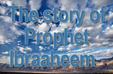 The story of Prophet Ibraaheem –II